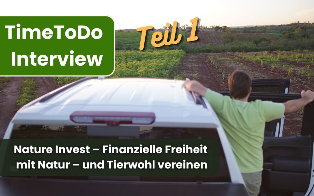 Erste TV-Sendung bei Time To Do „Nature Invest – Finanzielle Freiheit mit Natur – und Tierwohl vereinen“